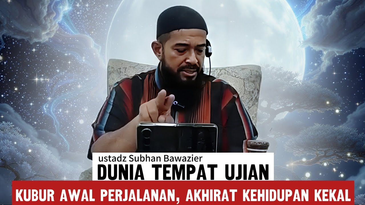 Hidup di Dunia Singkat, Alam Kubur Panjang, Akhirat Selamanya - ustadz Subhan Bawazier 