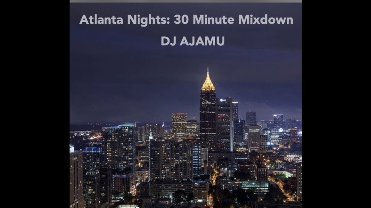 Atlanta Nights:  30 Minute Mixdown By DJ Ajamu