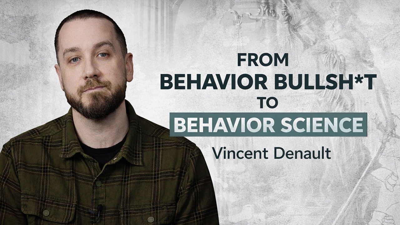 From Behavior Bullsh*t to Behavior Science: Vincent Denault on 