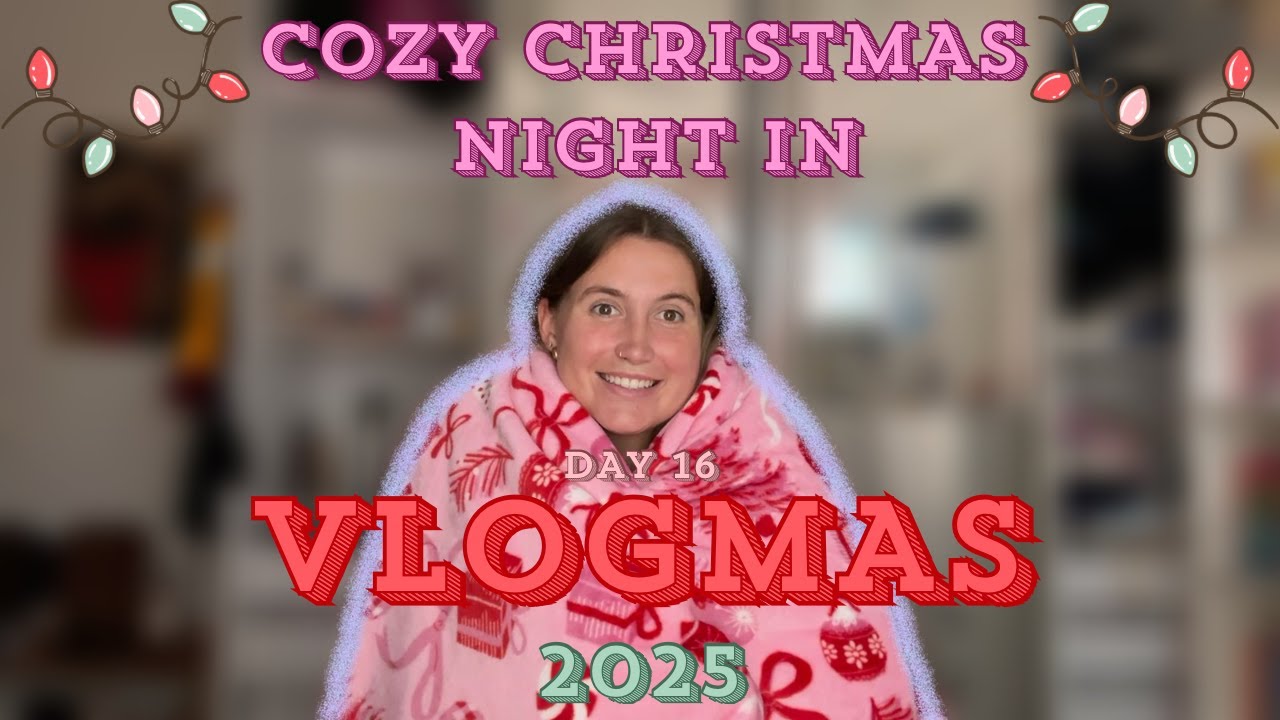 COZY XMAS NIGHT *vlogmas day 16*