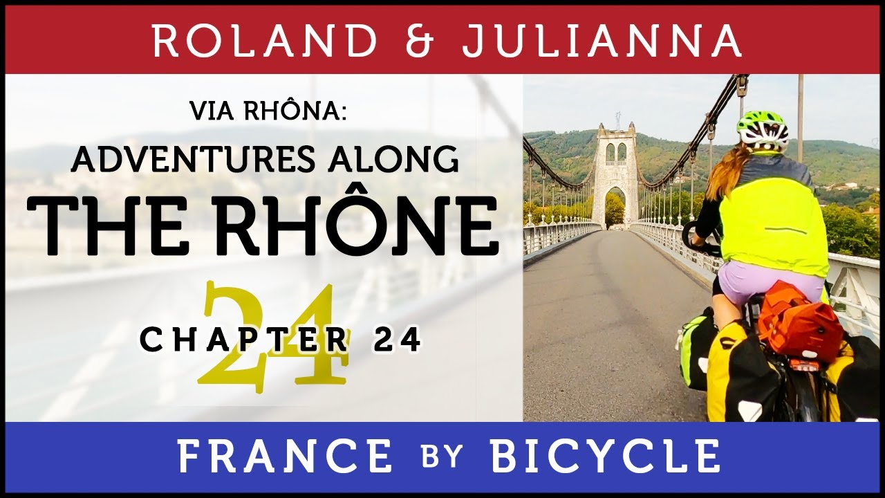 France by Bicycle | PART 24: ADVENTURES ALONG THE RHONE