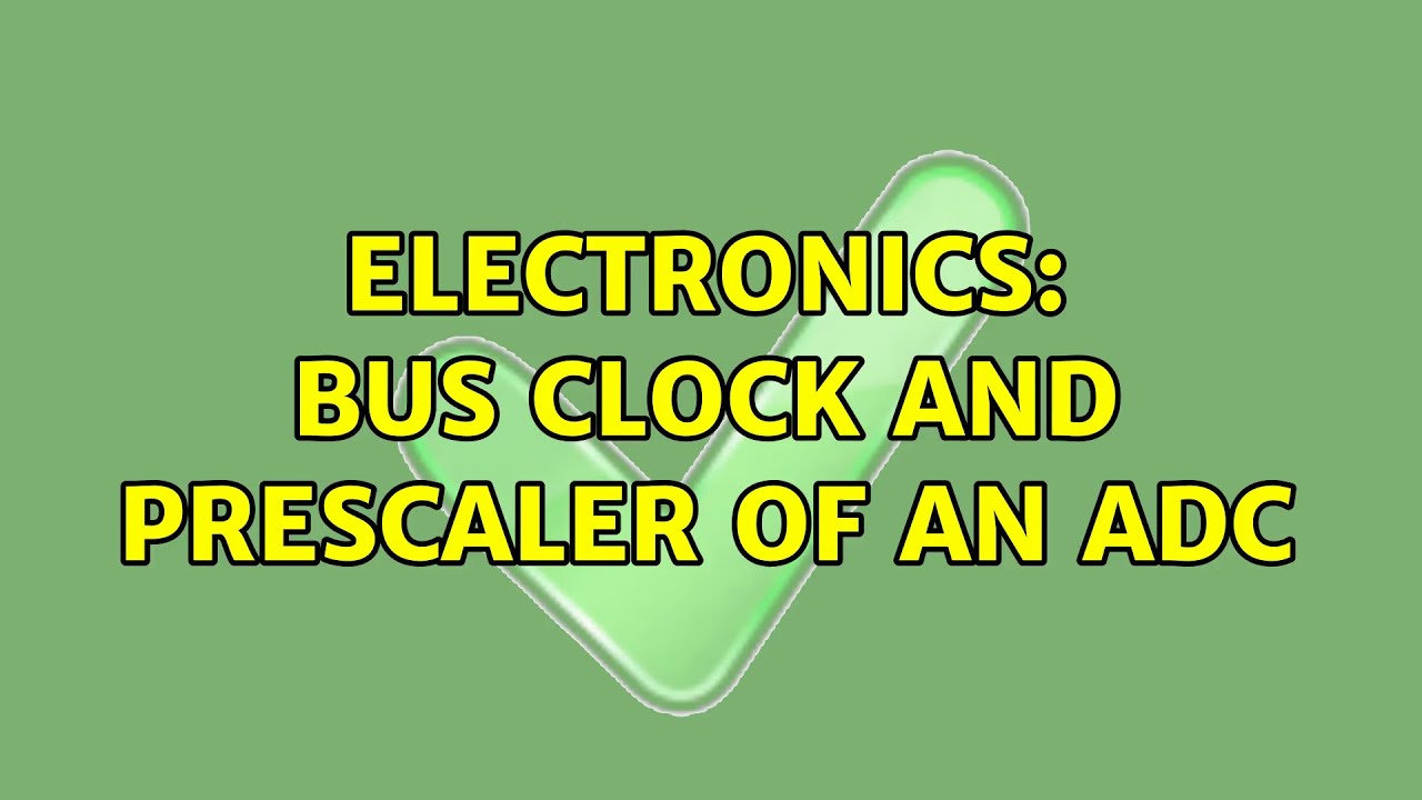 Electronics: Bus clock and prescaler of an ADC (2 Solutions!!)