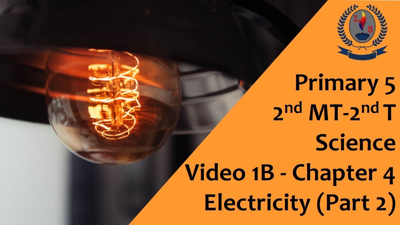Primary 5 -  2MT 2T -  Science -  Video 1B  - Chapter 4 -  Electricity - Part 2