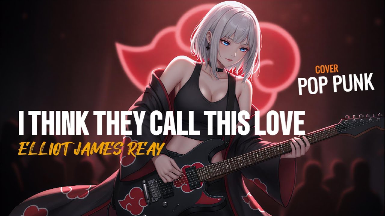 I Think They Call This Love - Elliot James Reay [Cover Pop Punk] || Akatsuki Bernyanyi
