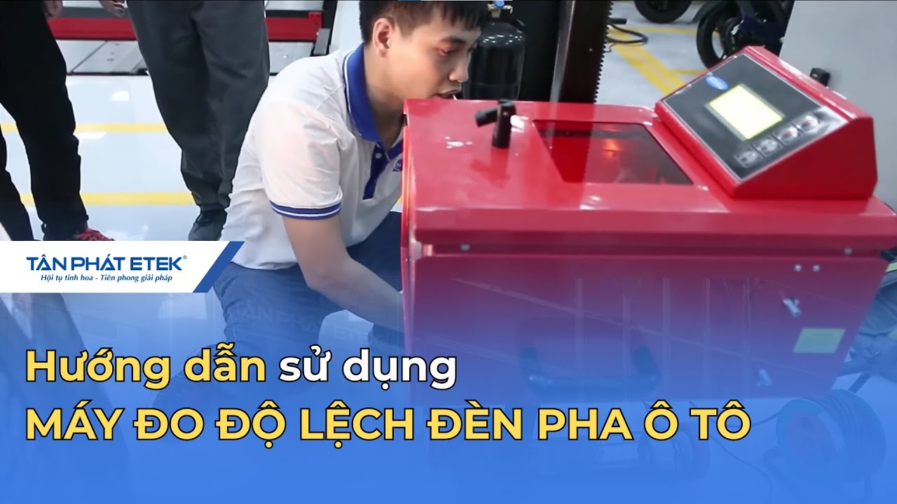 Hướng dẫn sử dụng MÁY ĐO ĐỘ LỆCH ĐÈN PHA Ô TÔ | Tân Phát ETEK