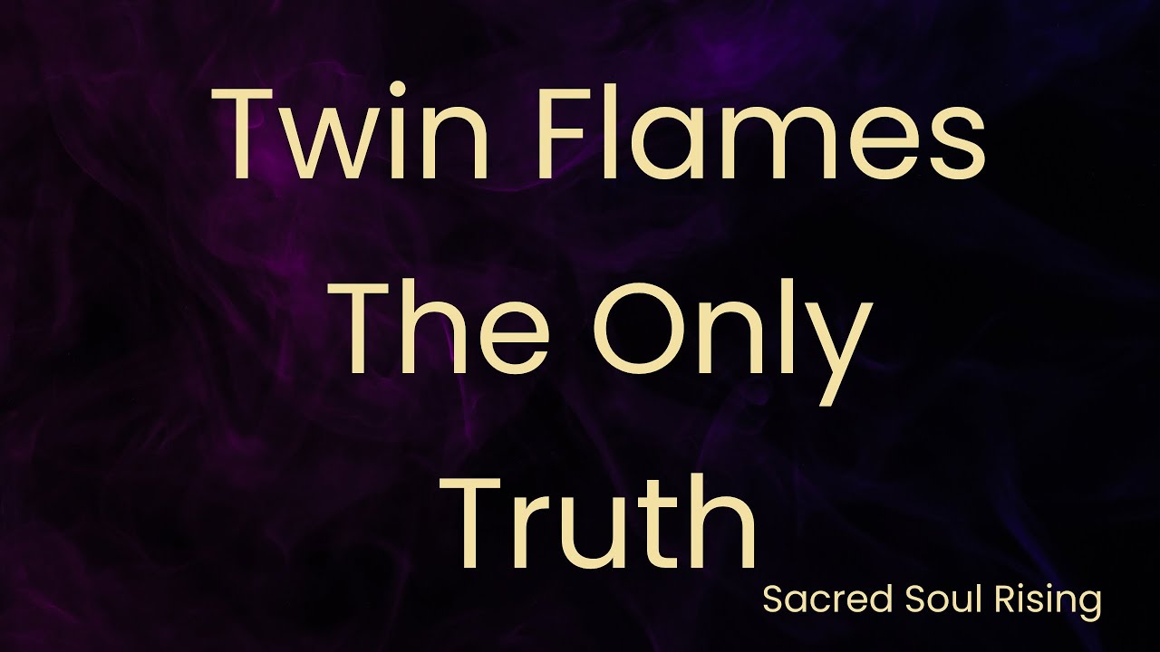 Twin Flames 🔥 The Only Truth !!💥