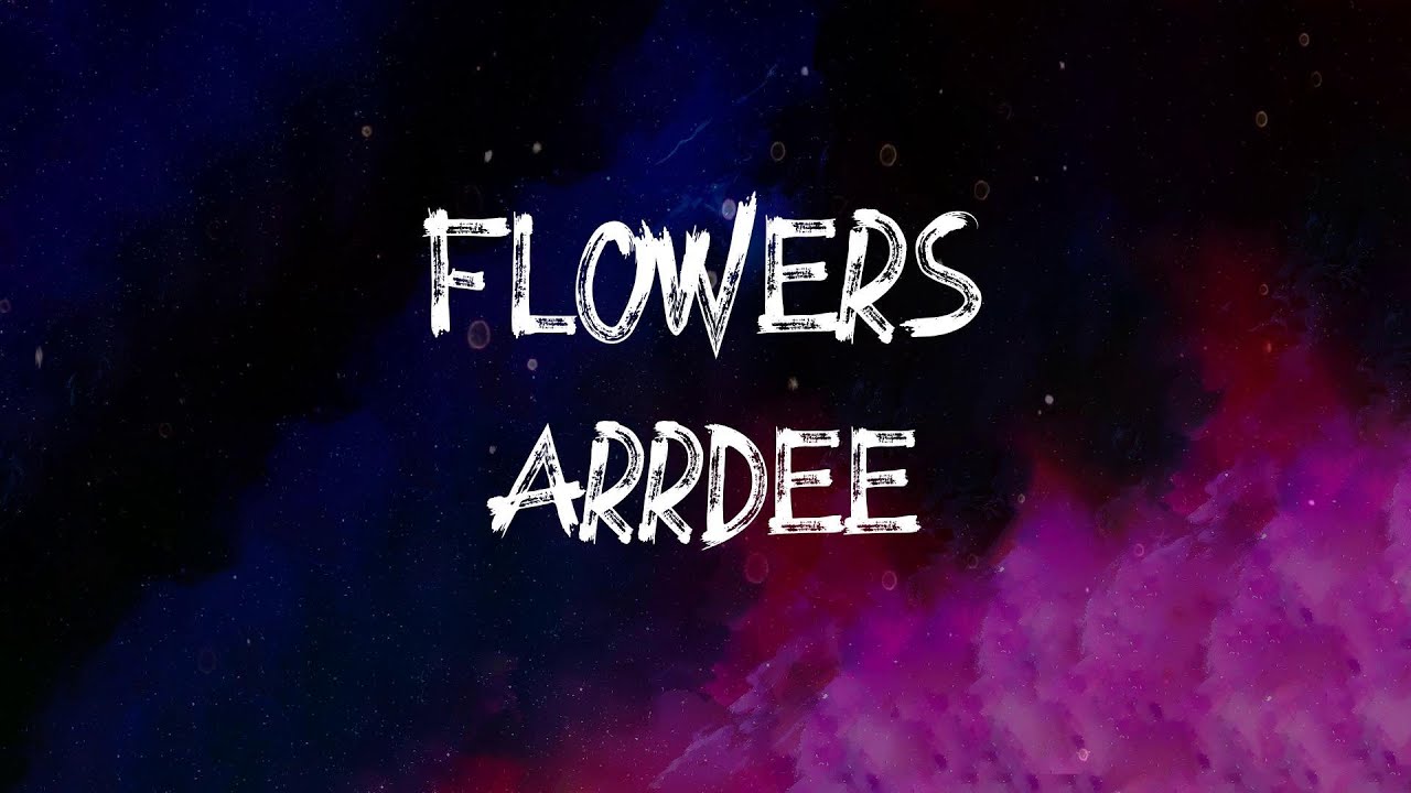 ArrDee - Flowers (Lyrics)