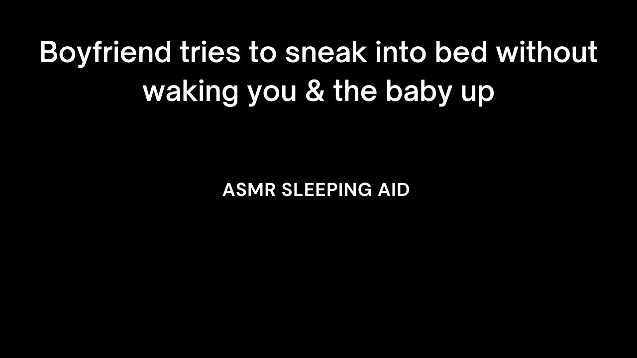 [ASMR] M4F Boyfriend tries to sneak into bed without waking you & the baby up.[Sleeping aid]