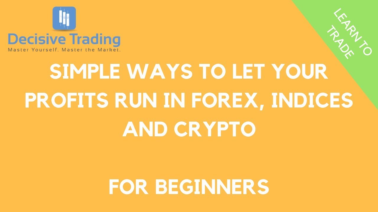 Simple Ways to Let Your Profits Run in Forex, Indices and Crypto - For Beginners