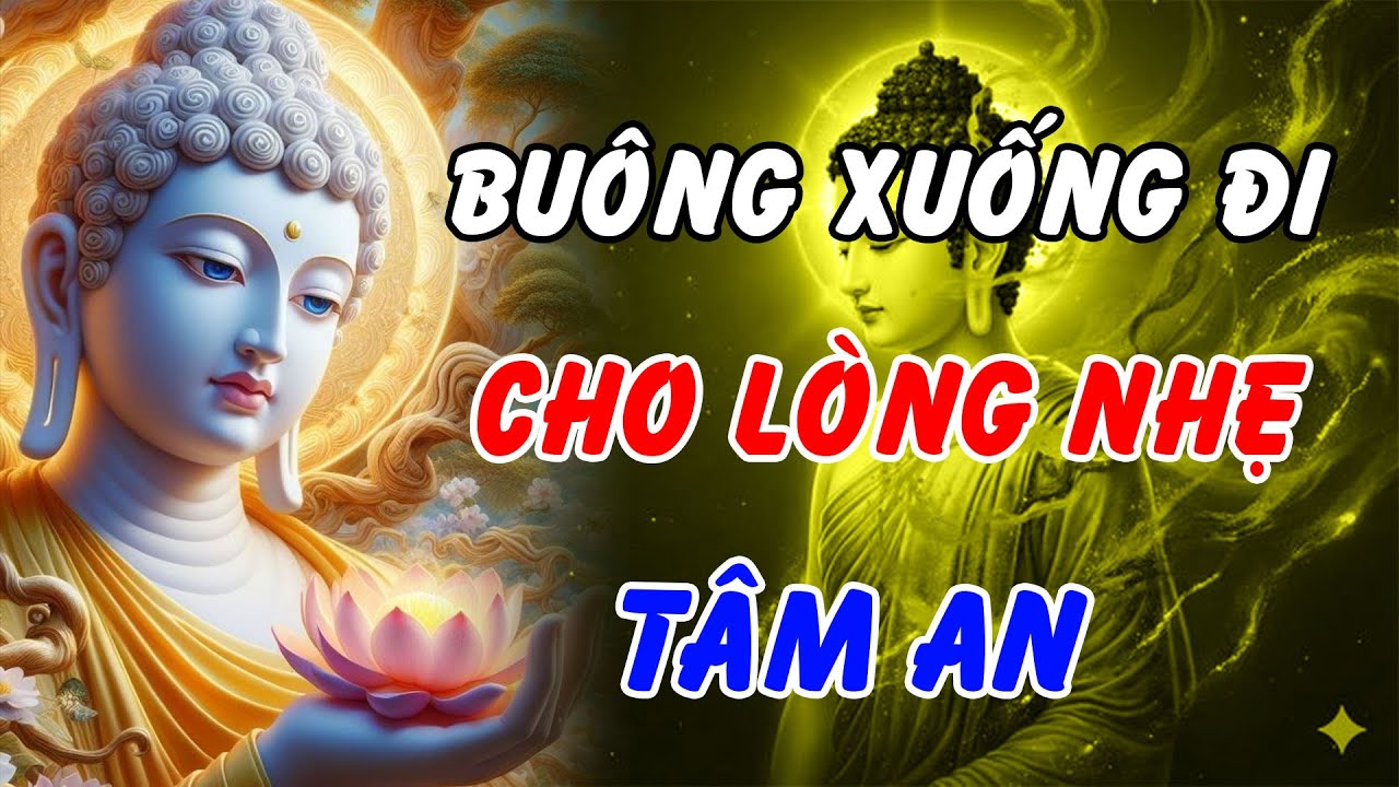 Lời Phật Dạy Cách Buông Xả Để Sống An Nhiên  Nghe Để Nhẹ Lòng, Hết Muộn Phiền Khổ Đau
