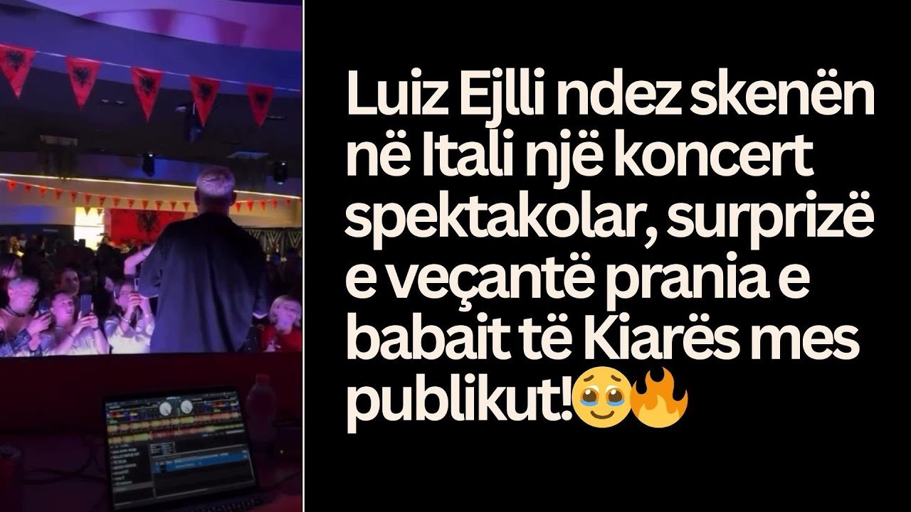 Luiz Ejlli ndez skenën në koncertin në Itali, surprizë e veçantë nga Babai i Kiarës në publik! 😍🔥