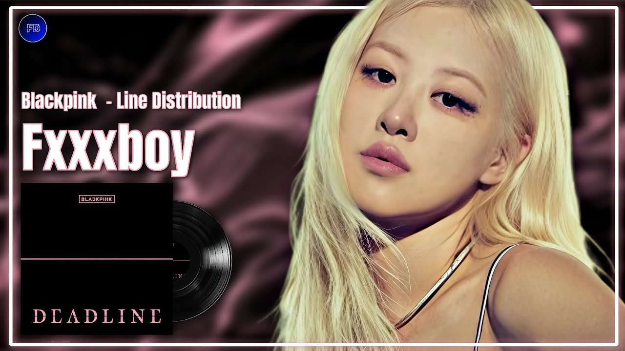 Blackpink (블랙핑크) - Fxxxboy - Line Distribution