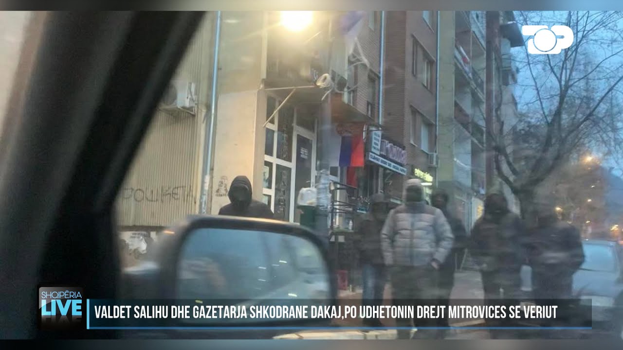 U sulmuan nga serbë të maskuar, flet gazetarja nga Mitrovica - Shqipëria Live