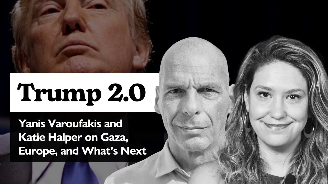 Trump 2.0: Yanis Varoufakis and Katie Halper on Gaza, Europe, and What’s Next