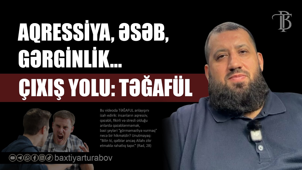 Aqressiya, əsəb, gərginlik... Çıxış yolu: Təğafül | Bəxtiyar Turabov