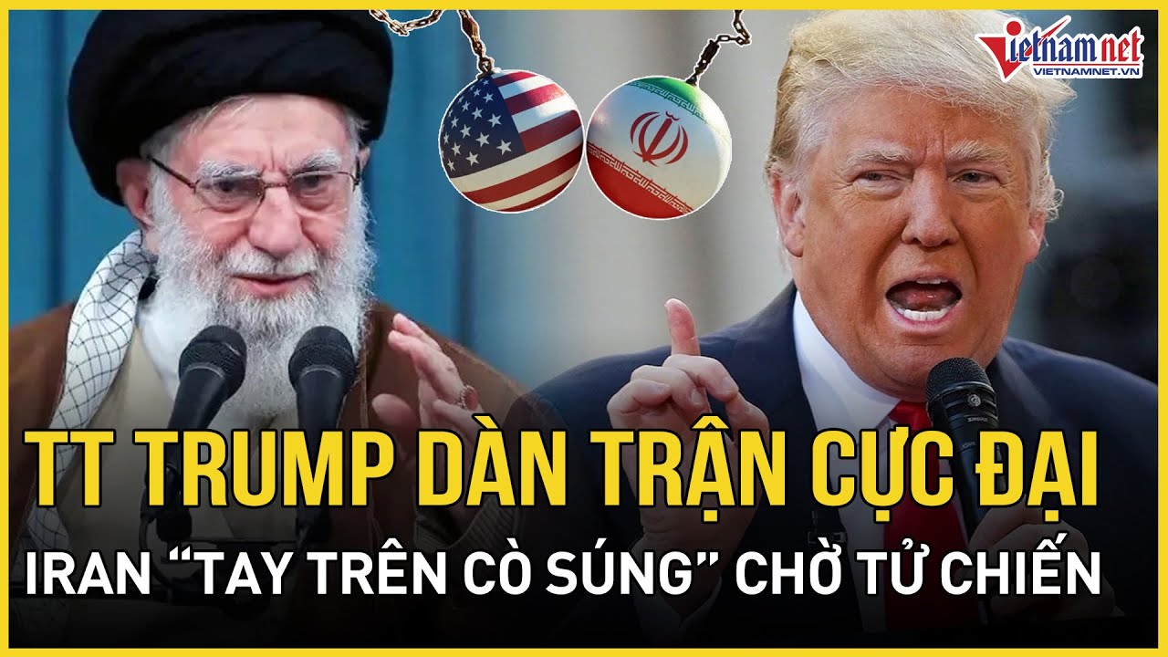 CĂNG: TT Trump lật bài ngửa trận địa cực đại vây chặt Iran, Tehran 