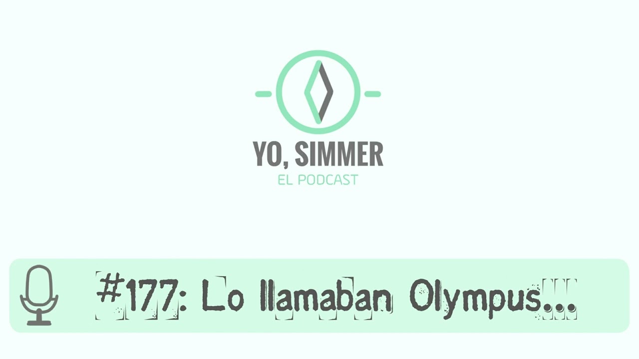 Yo, Simmer: El Podcast | #177: Lo llamaban Olympus...