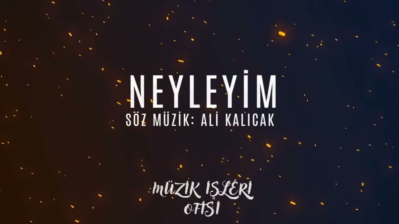 NEYLEYİM  -  Söz-Müzik - Ali KALICAK 