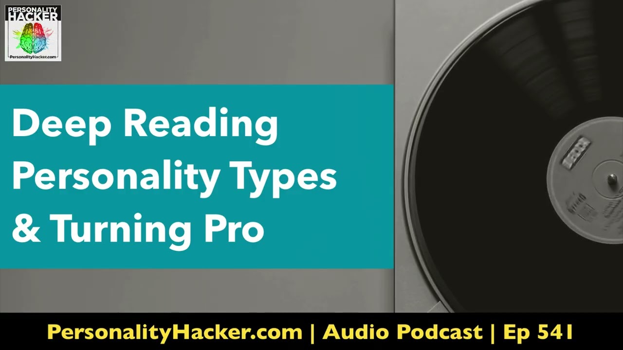 Deep Reading Personality Types & Turning Pro | Audio Ep 541 | PersonalityHacker.com