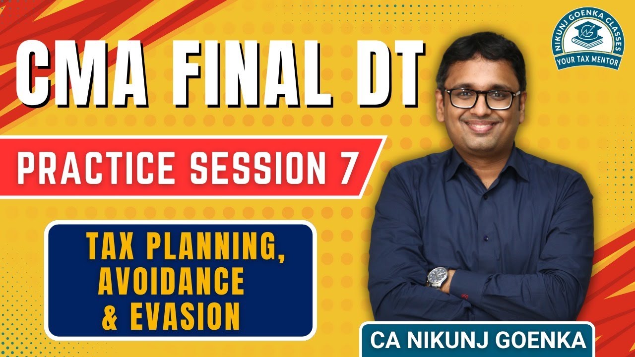 CMA Final DT |Tax Planning, Avoidance & Evasion | Dec 2025 | Practice Session -7 | CA Nikunj Goenka