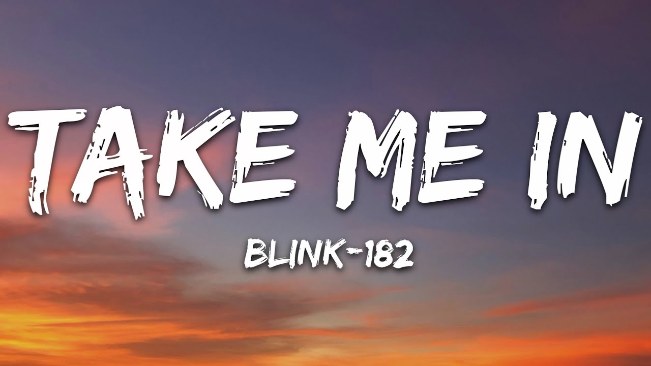 blink-182 - TAKE ME IN (Lyrics)