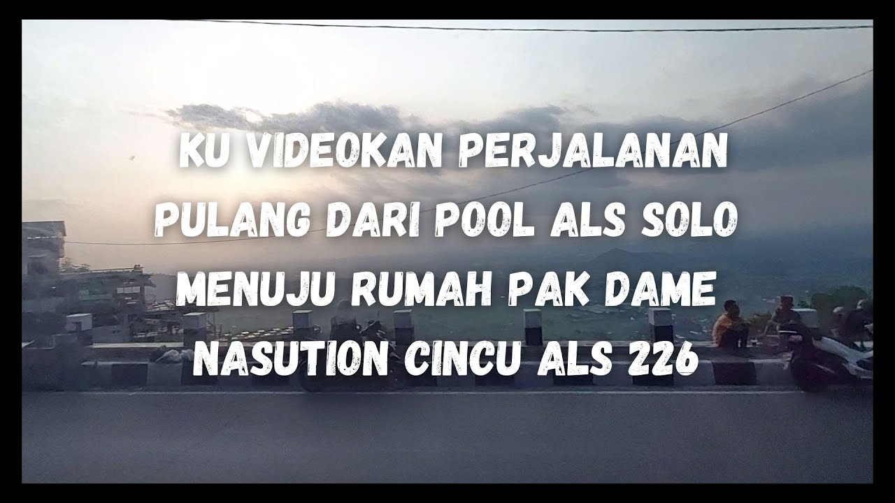 DARI PADA BOSANII KU VIDEOKAN PERJALANAN PULANG DARI POL ALS SOLO MENUJU RUMAH PAK DAME CINCU ALS226