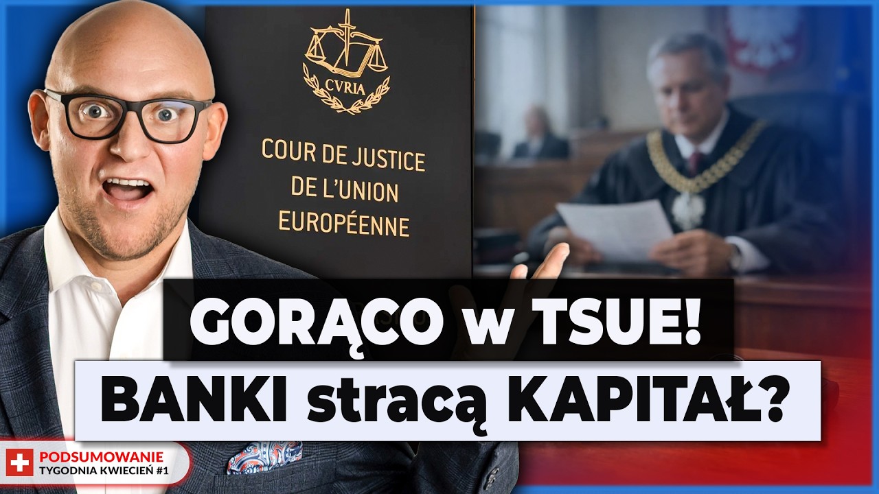 AŻ 6 SPRAW w TSUE w KWIETNIU! CO z PRZEDAWNIENIEM BANK&Oacute;W? (ZWROT KAPITAŁU, SKŁADKI, RAIFFEISEN, SKD)