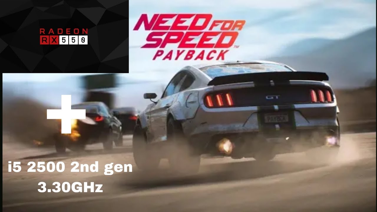 NFS Payback tested on i5 2500 2nd Gen + RX550 2GB + 8GB (4X2DDR3) 1333MHZ // 1080p High