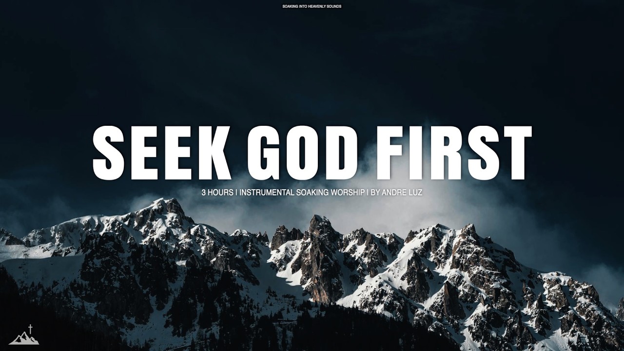 SEEK GOD FIRST // INSTRUMENTAL SOAKING WORSHIP // SOAKING WORSHIP MUSIC