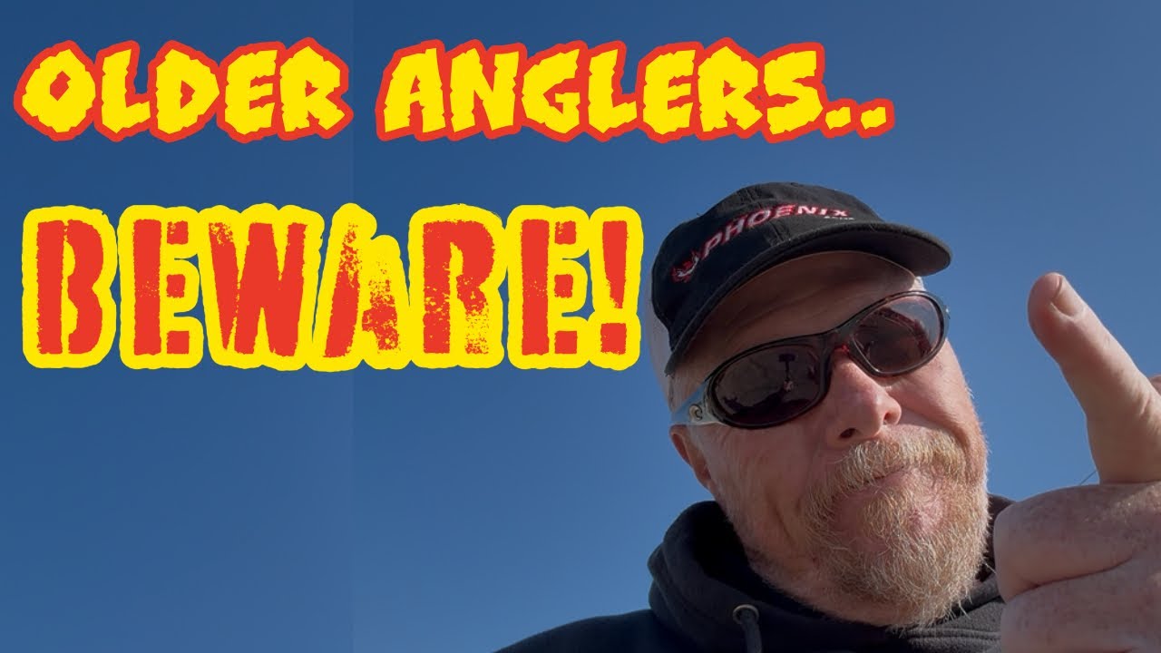 Older Anglers: BEWARE!