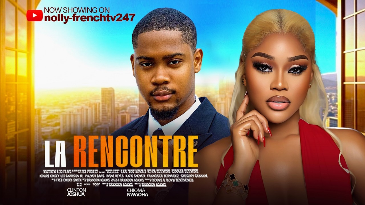 LA RECONTRE - 2026 film nigérian en français