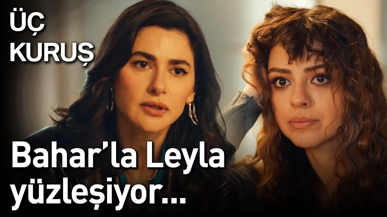 Üç Kuruş | Bahar'la Leyla Yüzleşiyor...