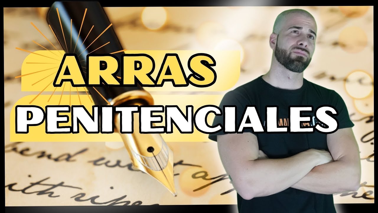 CONTRATO DE ARRAS PENITENCIALES en Espa&ntilde;a: &iquest;Qu&eacute; Son y Por Qu&eacute; Son Tan Especiales?