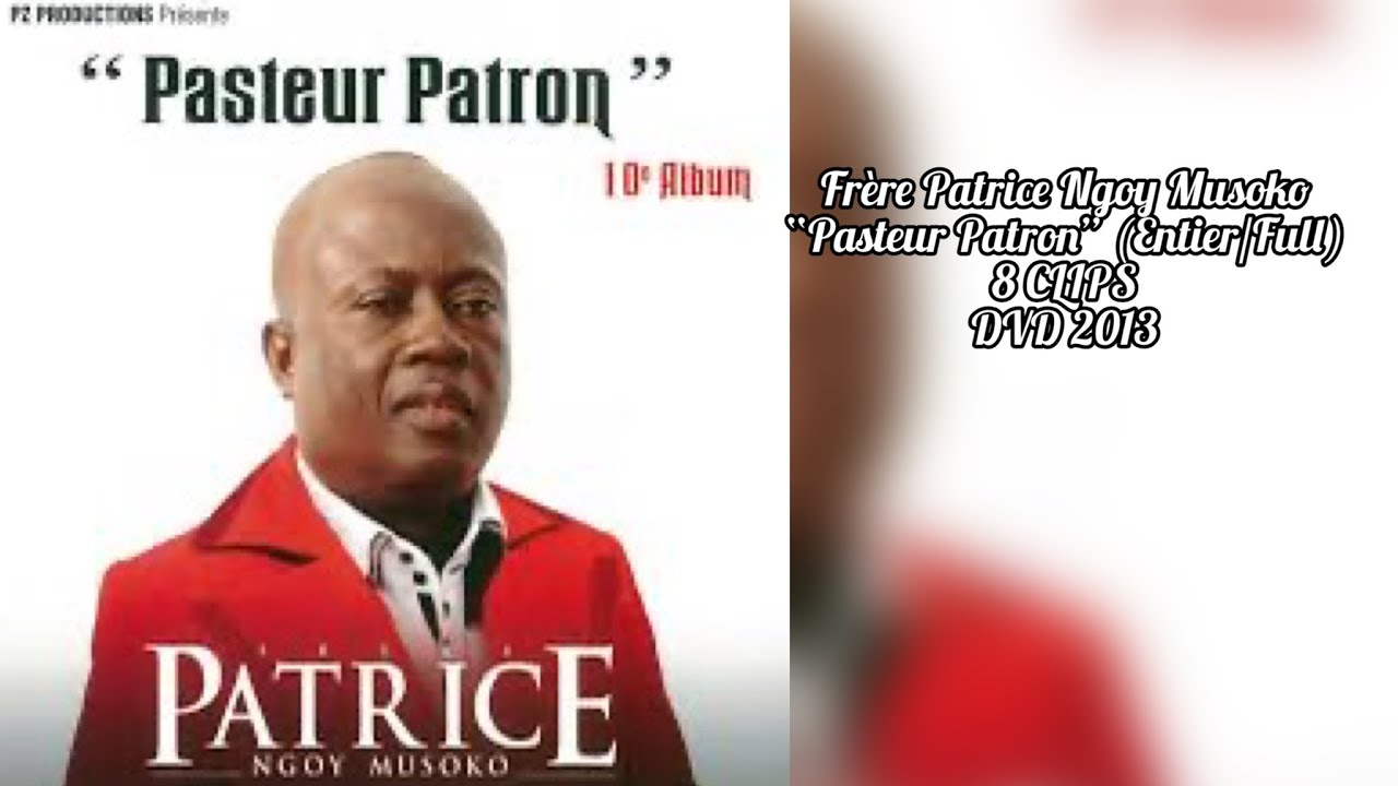 Frère Patrice Ngoy Musoko - “Pasteur Patron” (Entier/Full) 8 CLIPS DVD 2013