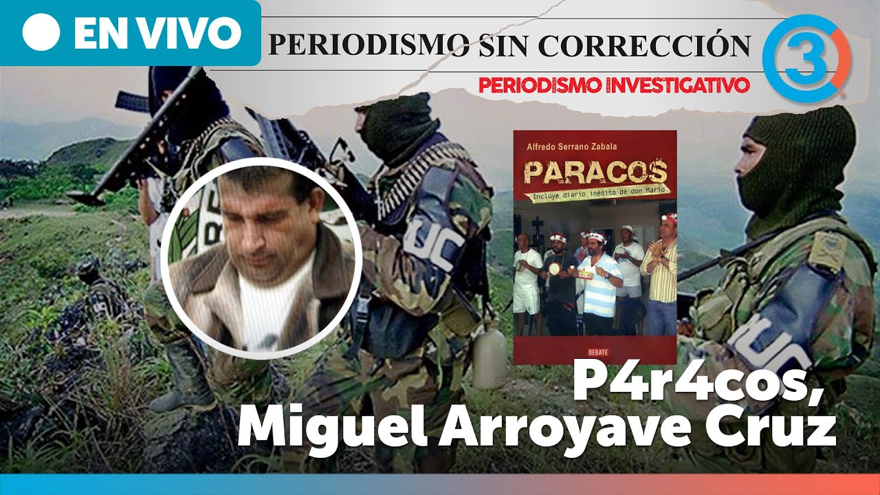P4r4cos, Miguel Arroyave Cruz | Periodismo Sin Corrección - Alfredo Serrano