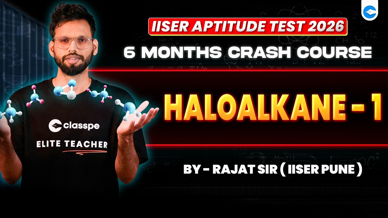 🔴Parthav1.0:Haloalkane & Haloarene | Full Concept & PYQ  | IISER Aptitude Test 2026|ClassPe