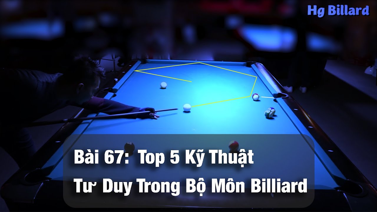 Bài 67 - Top 5 Kỹ Thuật và Tư Duy Trong Bộ Môn Billiard