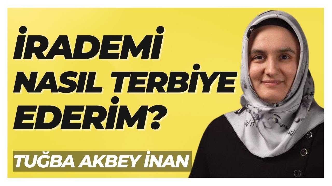 İRADE NASIL GÜÇLENİR? | İrade Terbiyesi | Kendini Kontrol Etmenin Yolları - @TuğbaAkbeyİnan
