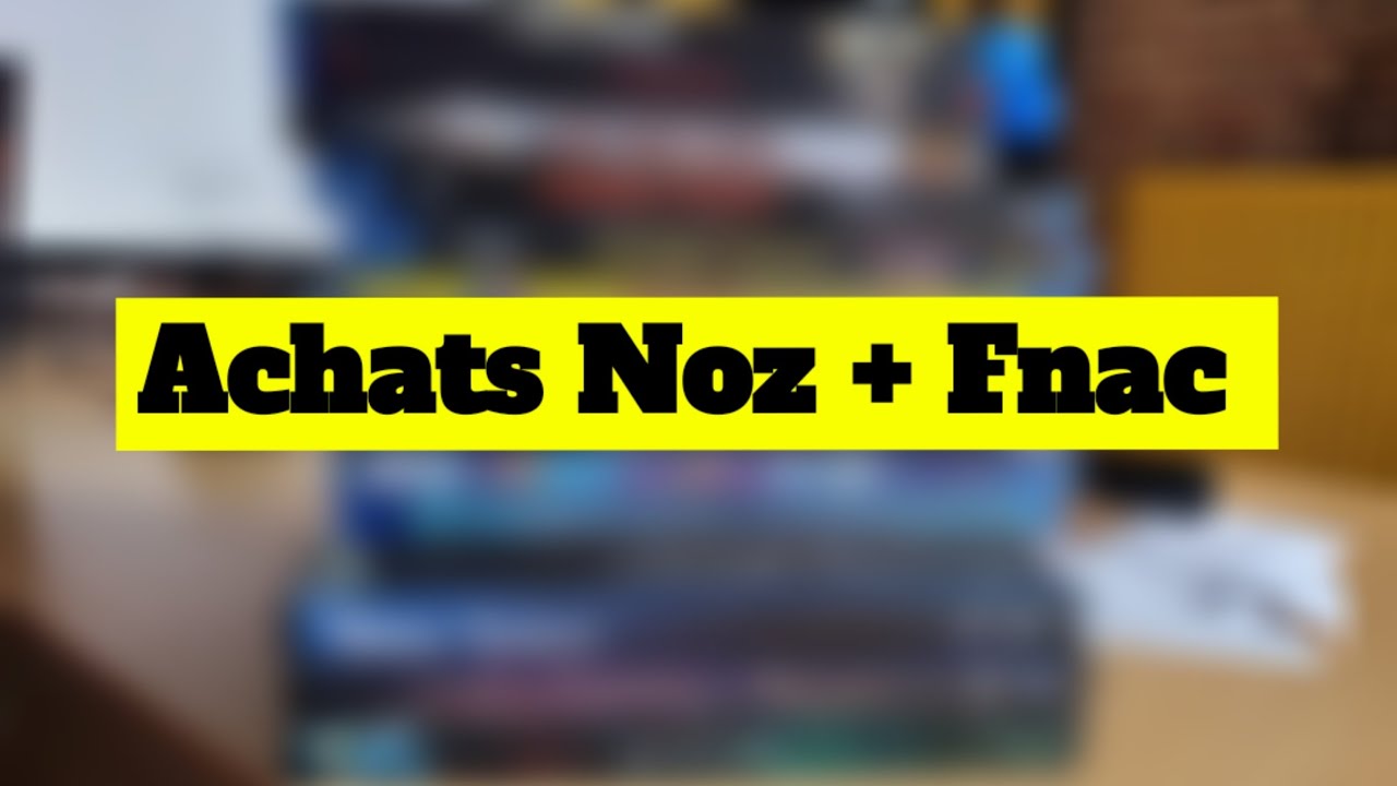 #3 - Achats Noz + Fnac !!!