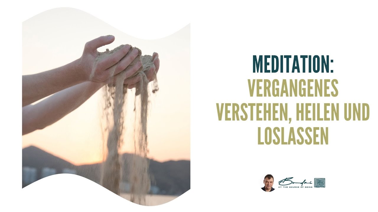 Vergangenes verstehen, heilen und loslassen – geführte, meditative Kontemplation