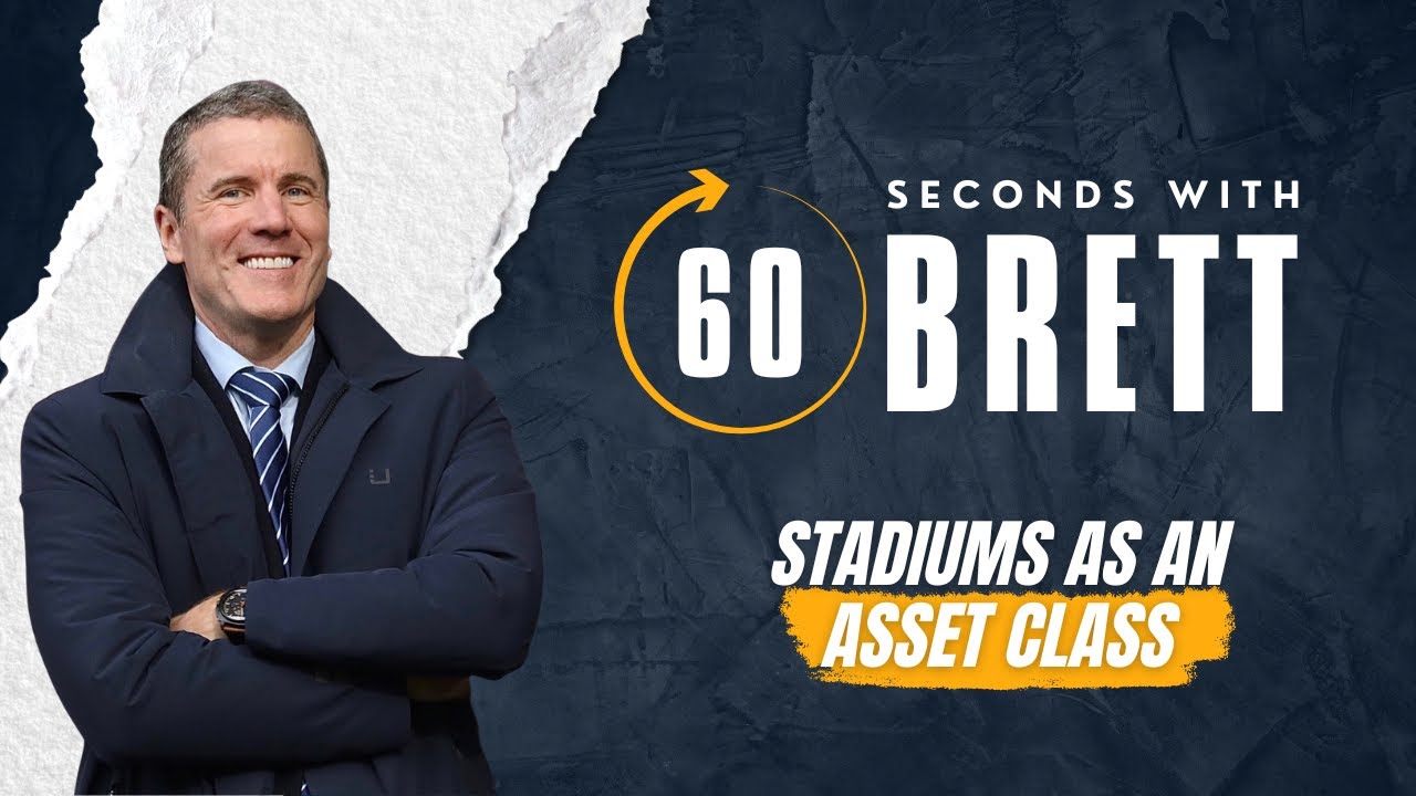 '60 Seconds With Brett' Episode#33: Stadiums as an Asset Class