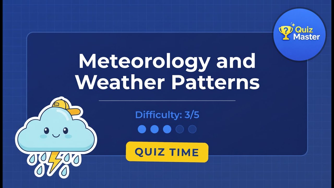 Quiz: Meteorology and Weather Patterns (Difficulty 3/5)