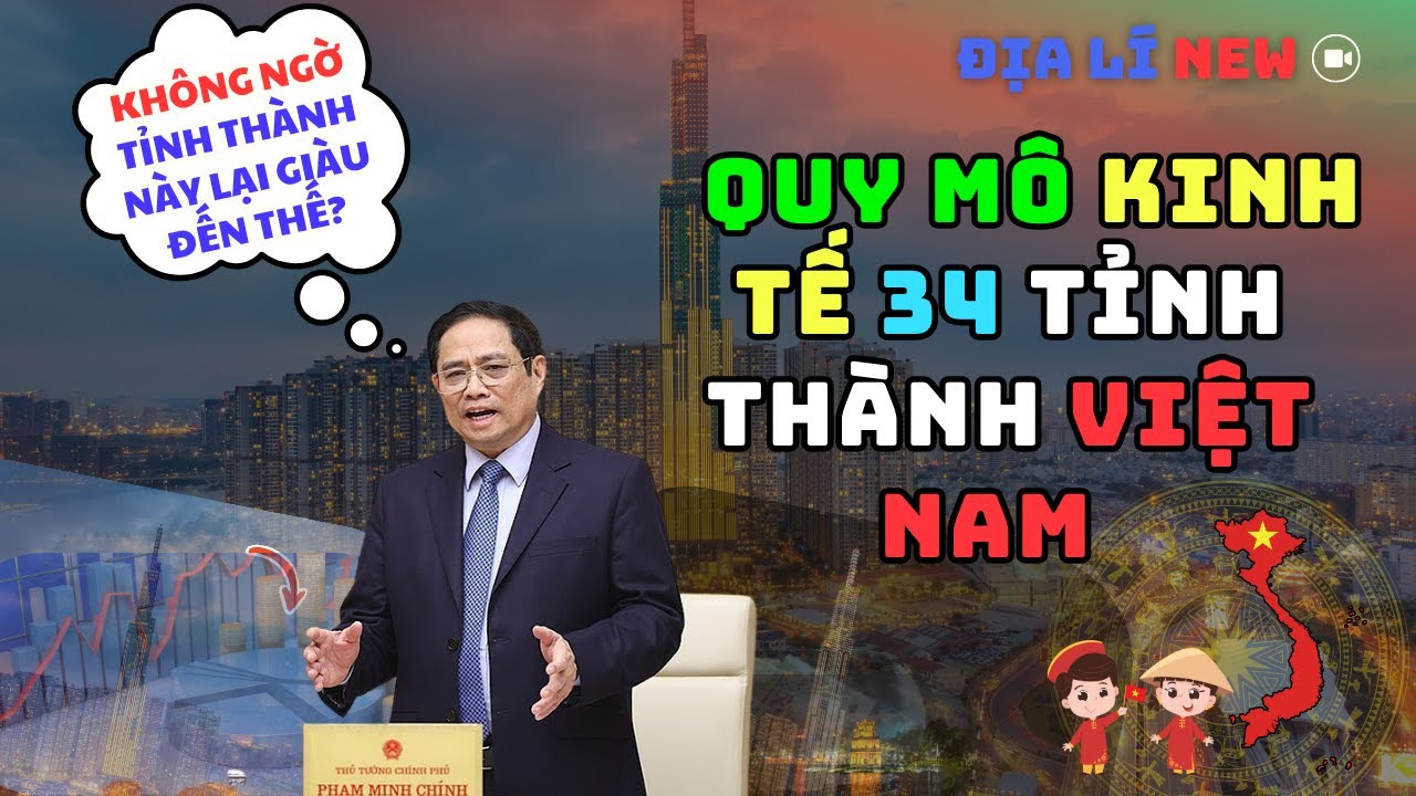 XẾP HẠNG QUY MÔ KINH TẾ 34 TỈNH THÀNH NƯỚC TA SAU SÁP NHẬP