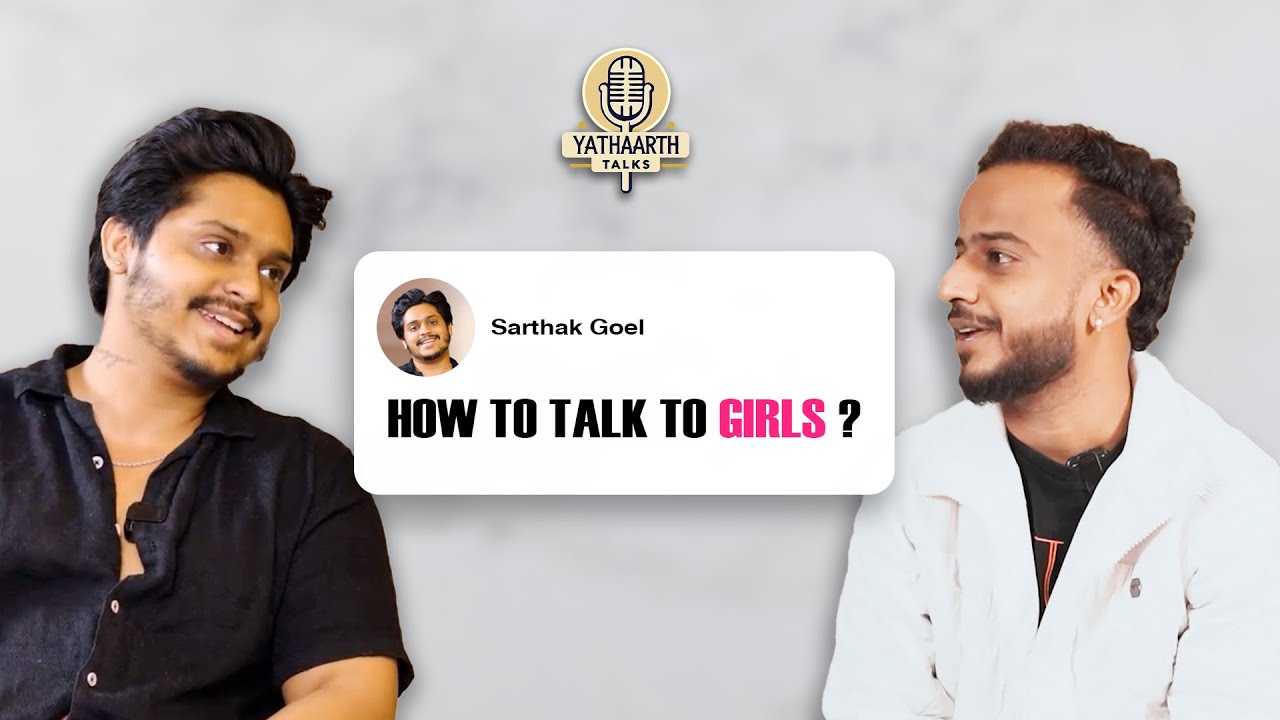 How to Talk to Girls 😎 | Relationship Advice ft. @Sarthak Goel  | Yathaarth Talks