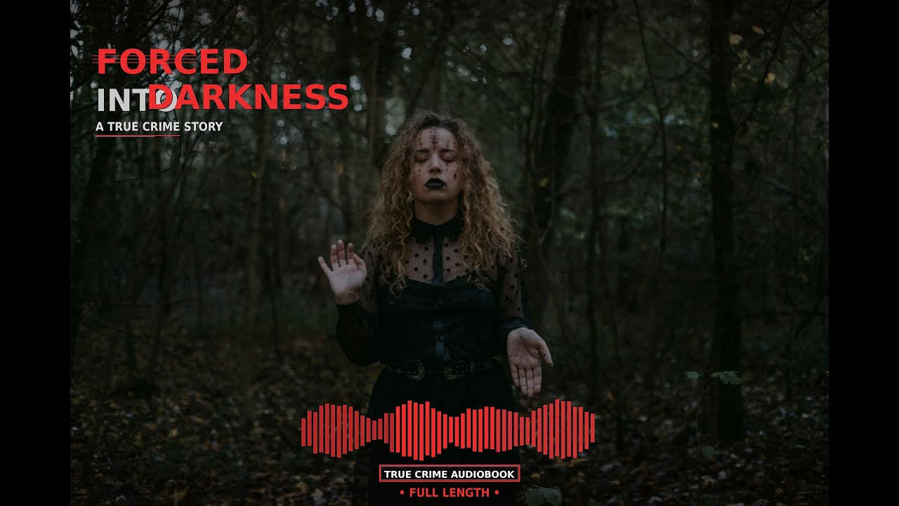 Forced Into Darkness: A True Crime Story | True Crime Audiobook Full Length