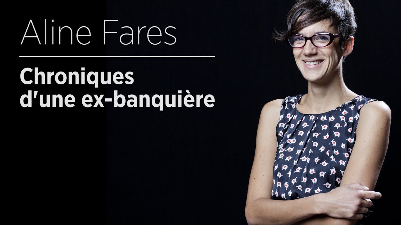 Aline Fares - Chroniques d'une ex-banquière
