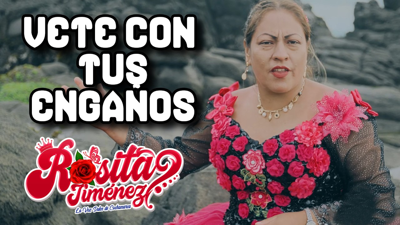 Rosita Jiménez - Véte con tus engaños - Videoclip Oficial