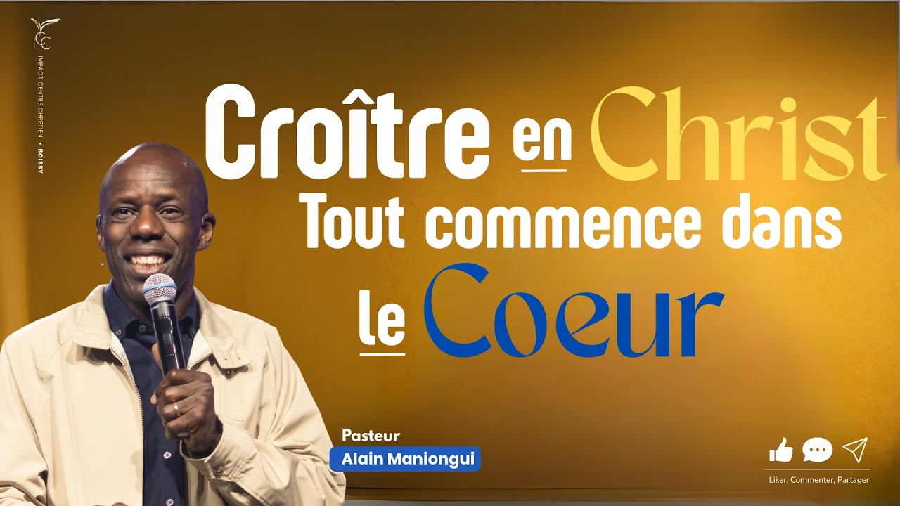CROÎTRE EN CHRIST : TOUT COMMENCE DANS LE COEUR  - Pasteur Alain MANIONGUI