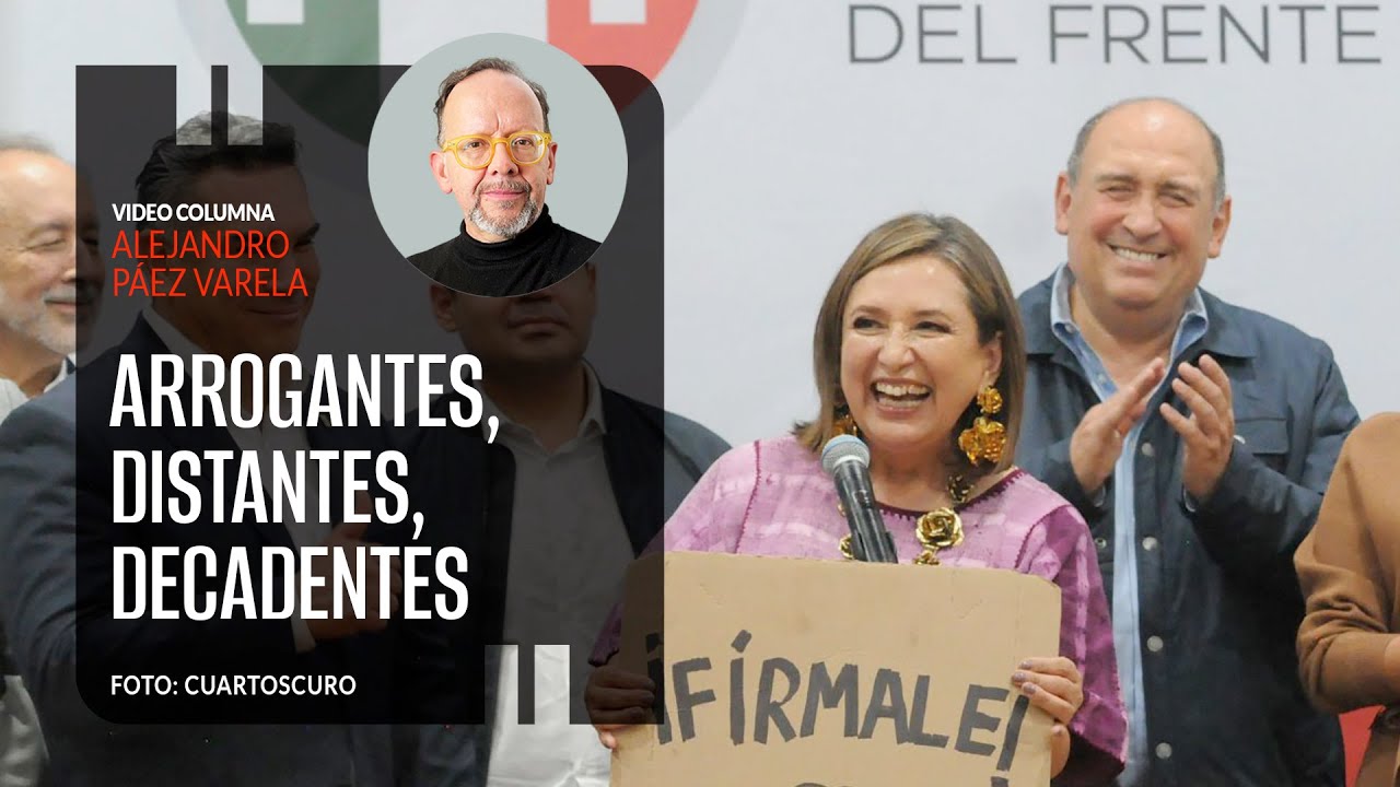 Arrogantes, distantes, decadentes, por Alejandro Páez Varela / video columna
