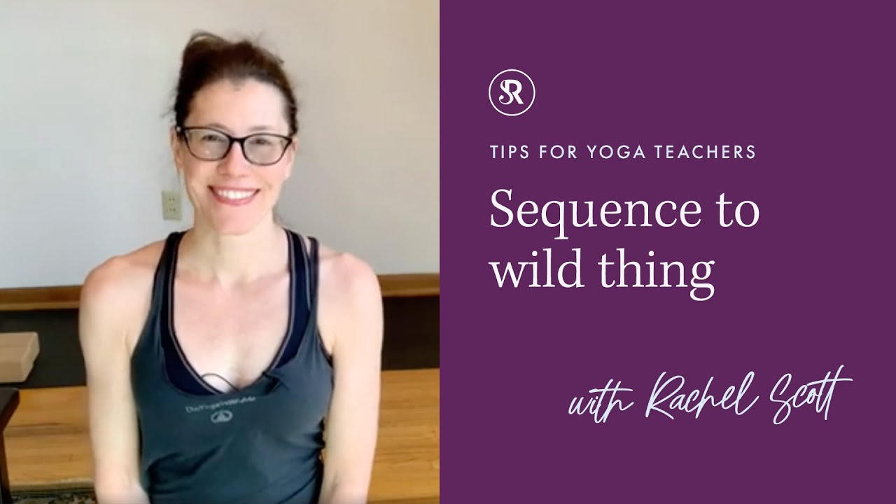 How To Sequence & Teach Wild Thing: Yoga Sequencing for Teachers